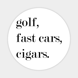 Golf. Fast Cars. Cigars. Magnet